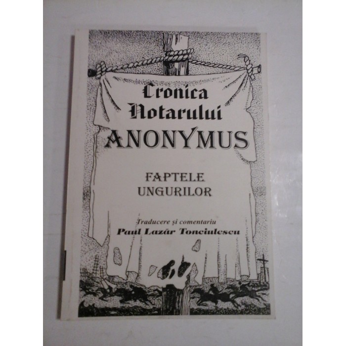 CRONICA NOTARULUI ANONYMUS - PAUL LAZAR TONCIULESCU CRONICA NOTARULUI ANONYMUS - PAUL LAZAR TONCIULESCU